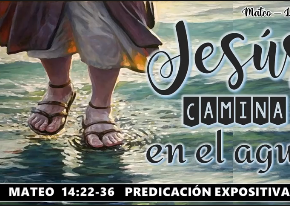 Mateo 14:22-36 “Jesús camina en el agua”