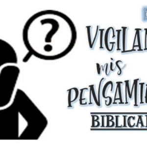 Estudio “Vigilando mis pensamientos bíblicamente”