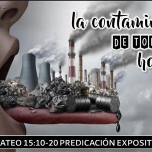 Mateo 15:10-20 “La contaminación de todos los hombres”