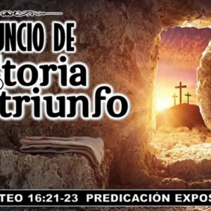 Mateo 16:21-23 “Un anuncio de victoria y triunfo”