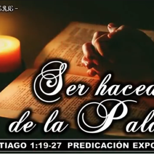 Santiago 1:19-27 “Ser hacedores de la Palabra”