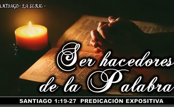 Santiago 1:19-27 “Ser hacedores de la Palabra”