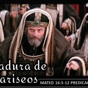 Mateo 16:5-12 “la levadura de los fariseos”