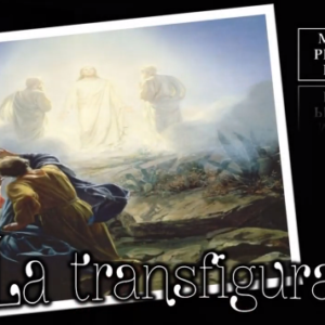 Mateo 17:1-8 “La transfiguración”.