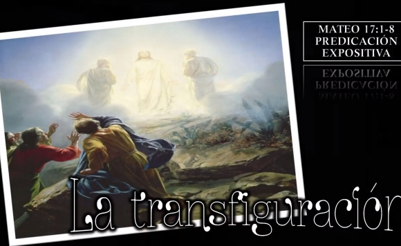 Mateo 17:1-8 “La transfiguración”.