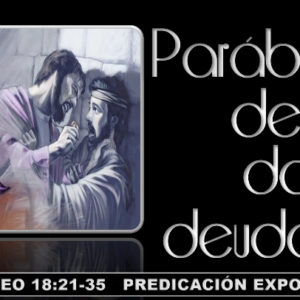 Mateo 18:21-35 “Parábola de los dos deudores”