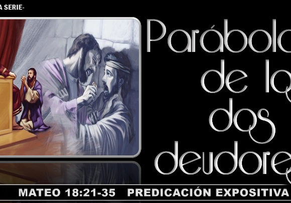 Mateo 18:21-35 “Parábola de los dos deudores”