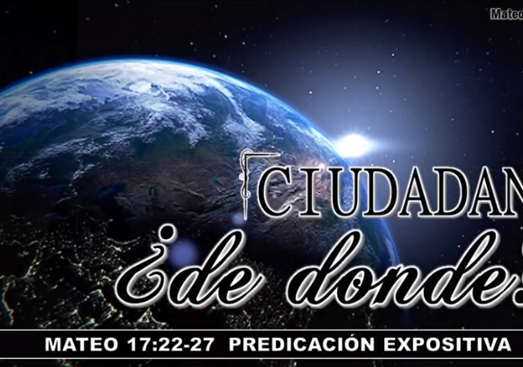 Mateo 17:22-27 “Ciudadano ¿de dónde?”