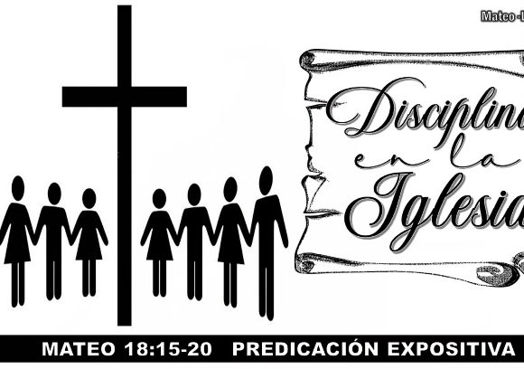 Mateo 18:15-20 “Disciplina en la iglesia”