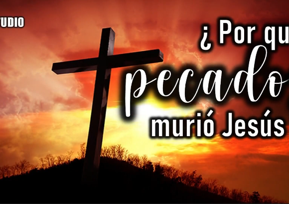 Estudio ¿Por qué pecados murió Jesús?