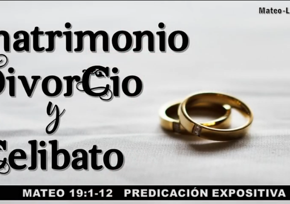 Mateo 19:1-12 “Matrimonio, divorcio y celibato”