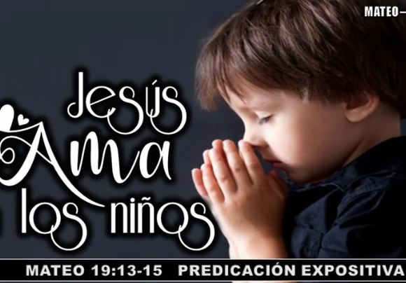 Mateo 19:13-15 “Jesús ama a los niños”