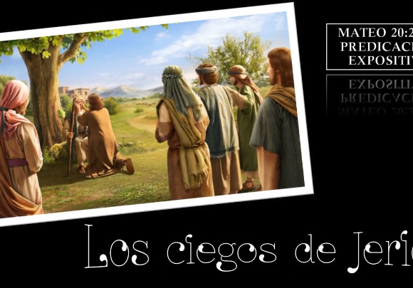 Mateo 20: 29-34 “Los ciegos de Jericó”.