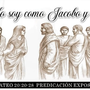 Mateo 20: 20-28 “Yo soy como Jacobo y Juan”