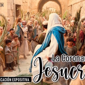 Mateo 21:1-11 “La coronación de Jesucristo”