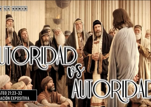 Mateo 21:23-32 “Autoridad vs Autoridad”