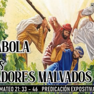 Mateo 21:33-46 “Parábola de los labradores malvados”