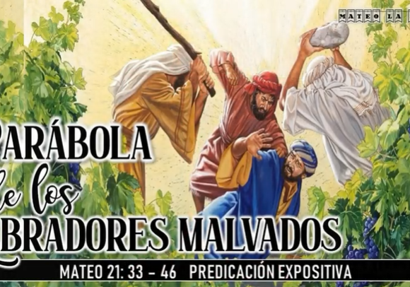 Mateo 21:33-46 “Parábola de los labradores malvados”