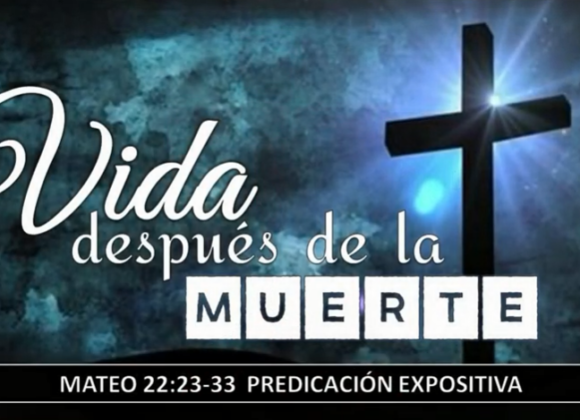 Mateo 22:23-33 “Vida después de la muerte”