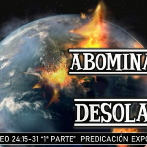 Mateo 24:15-31 “La abominación de la desolación, 1ra parte”