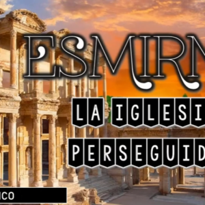 Estudio bíblico : Esmirna “la Iglesia perseguida” 2 parte