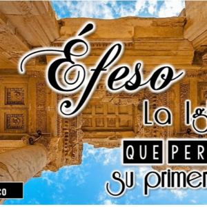 Estudio “Éfeso la Iglesia que perdió su primer amor 3ra Parte”