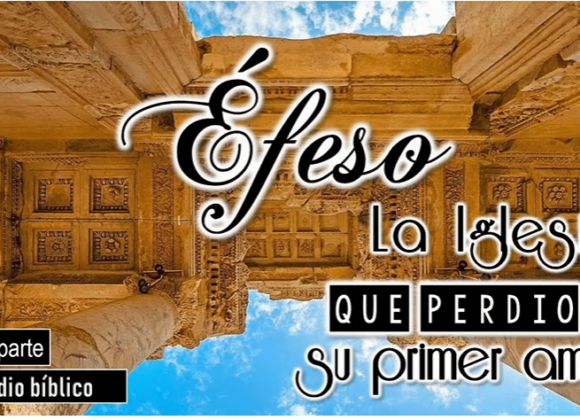 Estudio “Éfeso la Iglesia que perdió su primer amor 3ra Parte”