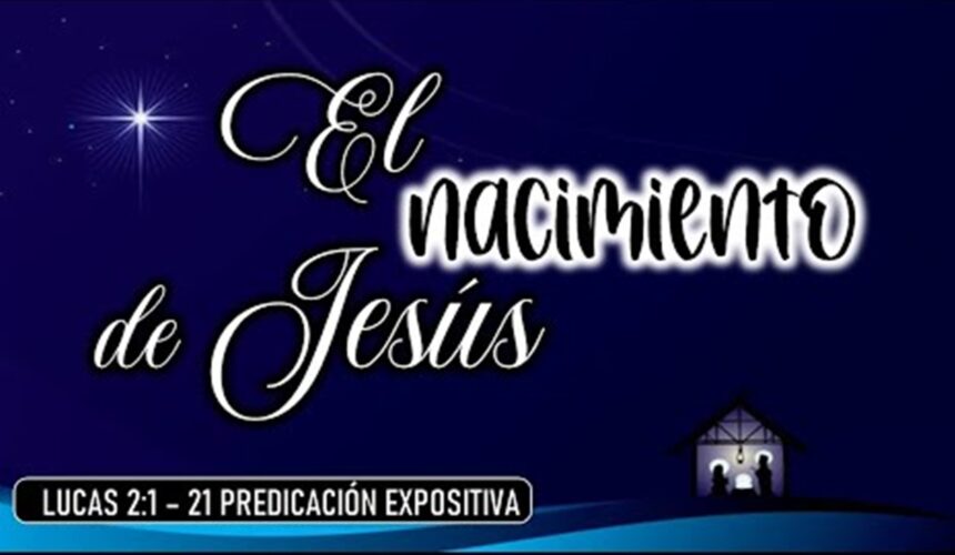 El nacimiento de Jesús “Lucas 2:1-21”