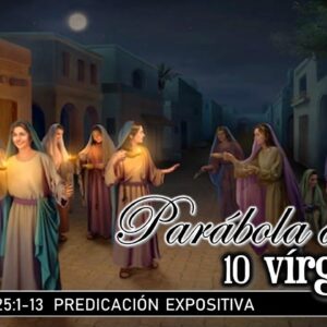 Mateo 25:1-13 “Parábola de las 10 vírgenes”