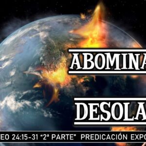 Mateo 24:15-30 La abominación de la desolación 2da parte