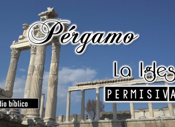 Pérgamo la iglesia permisiva 2da Parte