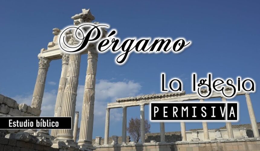 Pérgamo la iglesia permisiva 2da Parte