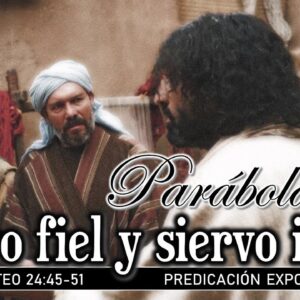 Mateo 24:45-51 “Parábola del Siervo fiel y Siervo infiel”