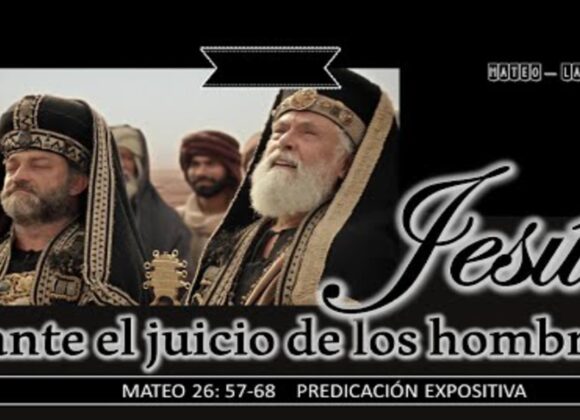 Jesús ante el juicio de los hombres “Mateo 26:57-68”