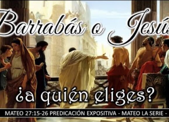 Barrabás o Jesús ¿a quién eliges?, Mateo 27:15-26.