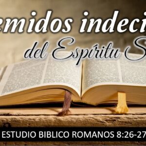 “Gemidos indecibles del Espíritu Santo” Romanos 8:26-27