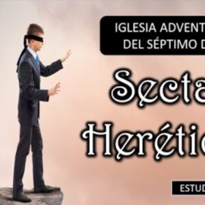 Estudio Sectas Heréticas “Iglesia adventista del séptimo día 2 parte”.