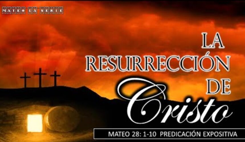 La resurrección de Cristo. Mateo 28:1-10