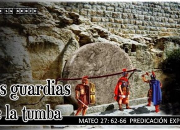 Los guardias de la tumba. Mateo 27:62-66