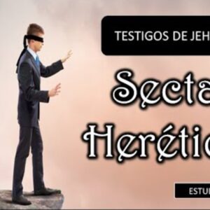 Estudio Sectas Heréticas “Testigos de Jehová”.