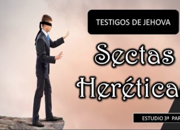 Estudio Sectas Heréticas “Testigos de Jehová”.