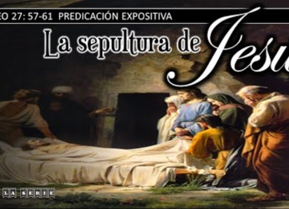 La sepultura de Jesús. Mateo 27:57-61