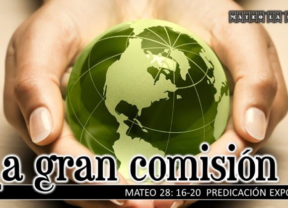 La gran comisión. Mateo 28:16-20