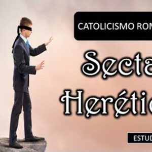 Estudio”Sectas Heréticas 6a parte -Catolicismo Romano “