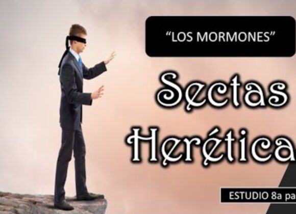 Estudio “Sectas hereticas 8a parte -Los mormones -“