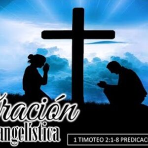 “La oración evangelística” 1a Timoteo 2:1-8