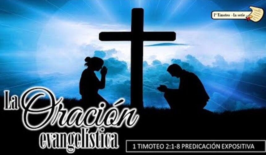 “La oración evangelística” 1a Timoteo 2:1-8