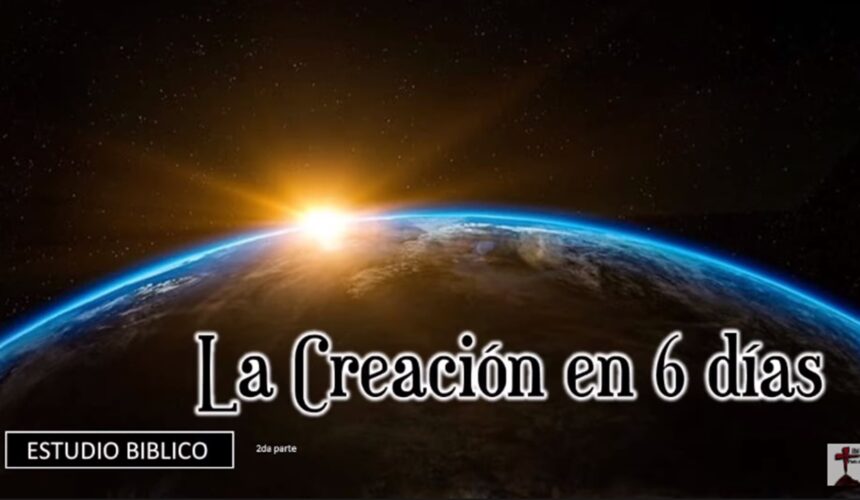 Estudio bíblico “La creación en 6 días” 2da Parte.