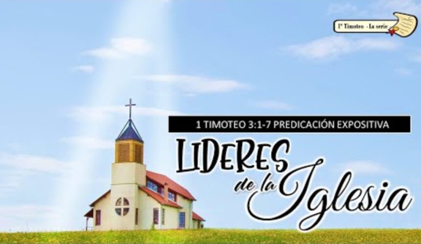 “Liderazgo en la Iglesia” 1a Timoteo 3:1-7.