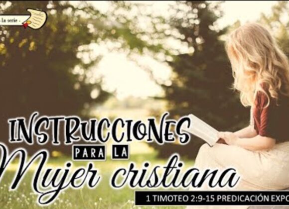 “Instrucciones para la mujer cristiana” 1a Timoteo 2:9-15.